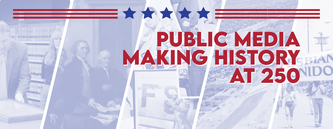 Public Media Making History at 250
