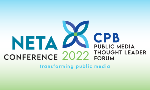 NETA Conference. CPB Public Media Thought Leader Forum. 2022. Transforming Public Media.
