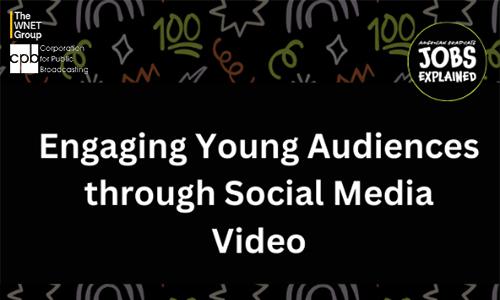 Engaging Young Audiences Through Social Media Video. American Graduate: Jobs Explained. WNET & CPB