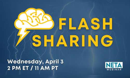 Flash Sharing. Wednesday, April 3 at 2PM ET / 11AM PT. NETA Webinar presented by the MarCom PLC