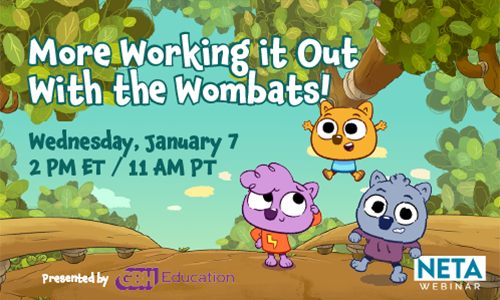 More Working it Out With the Wombats! Wednesday, January 7 at 2 PM ET / 11 AM PT. NETA Webinar presented by GBH Education