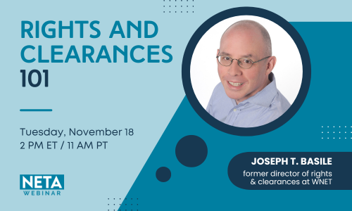 Rights & Clearances 101. November 18 at 2PM ET. NETA Webinar. Joseph T. Basile, former director of rights & clearances at WNET