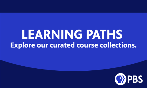Learning Paths: Explore our curated course collections. PBS logo