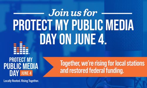 Join us for Protect My Public Media Day on June 4. Together, we're rising for local stations and restored federal funding. Locally rooted. Rising together.