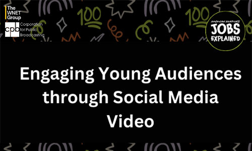Engaging Young Audiences Through Social Media Video. American Graduate: Jobs Explained. WNET & CPB