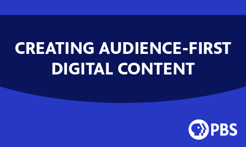 Creating Audience-First Digital Content. PBS logo