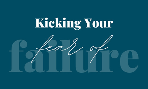 Kicking Your Fear of Failure