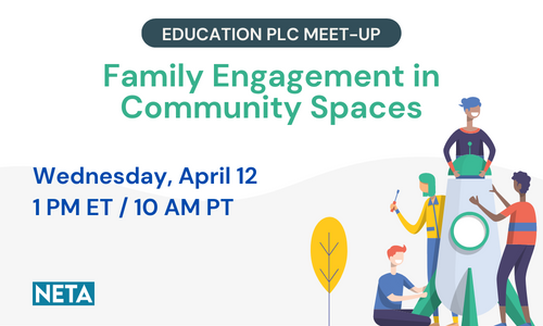 Education PLC Meet-Up: Family Engagement in Community Spaces. Wednesday, April 12 at 1PM ET/10AM PT.