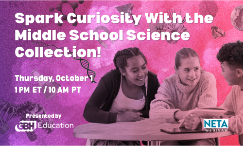 Spark Curiosity with the Middle School Science Collection! Thursday, October 1 at 1PM ET. NETA Webinar presented by GBH Education