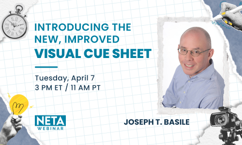 Introducing the New, Improved Visual Cue Sheet. Tuesday, April 7 at 3PM ET / noon PT. NETA Webinar presented by Joseph T. Basile.